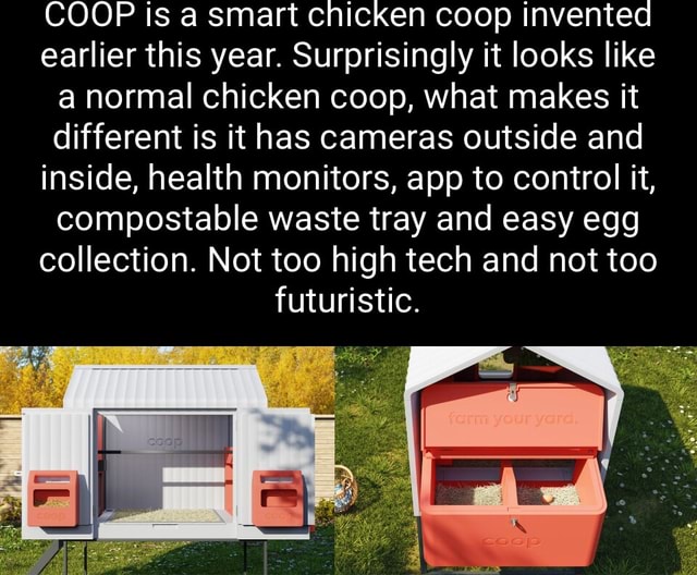 COOP is a smart chicken coop invented earlier this year. Surprisingly