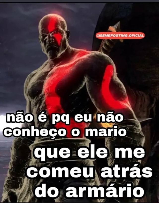 Você Conhece O Mário Que Te Comeu Atrás Do Armário