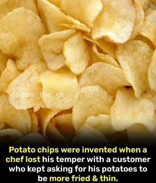 Potato chips were invented when a chef lost his temper with a customer