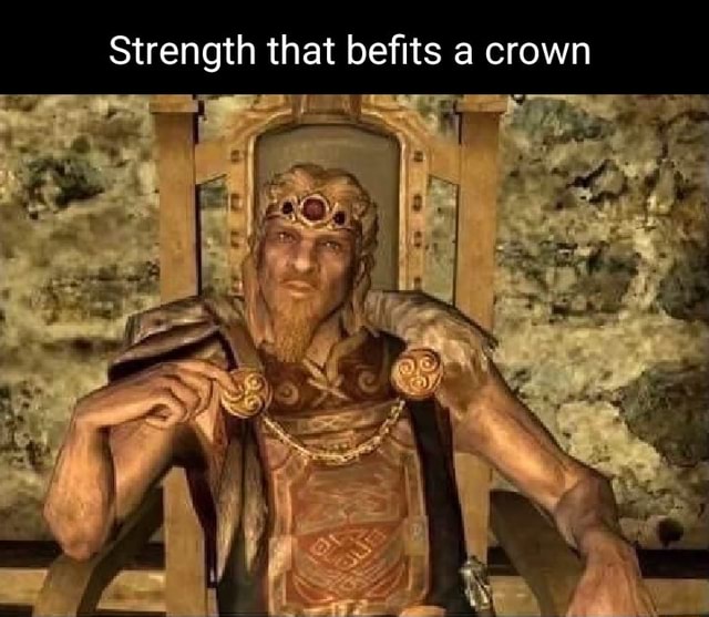 Strength that befits a crown - iFunny