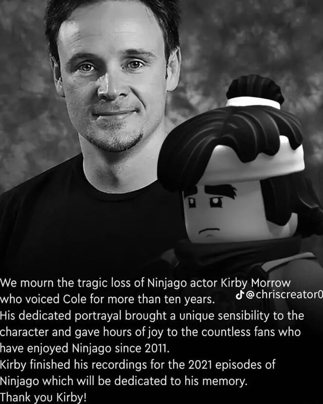 We mourn the tragic loss of Ninjago actor Kirby Morrow who voiced Cole ...