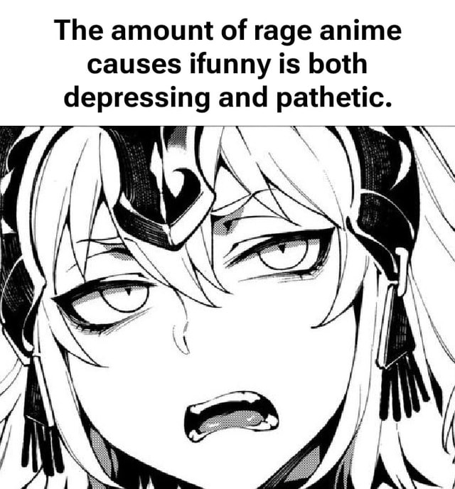 The amount of rage anime causes funny is both depressing and pathetic ...