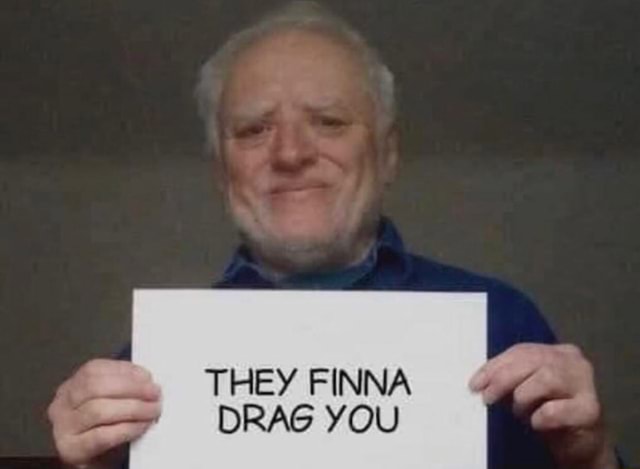 they-finna-drag-you-ifunny