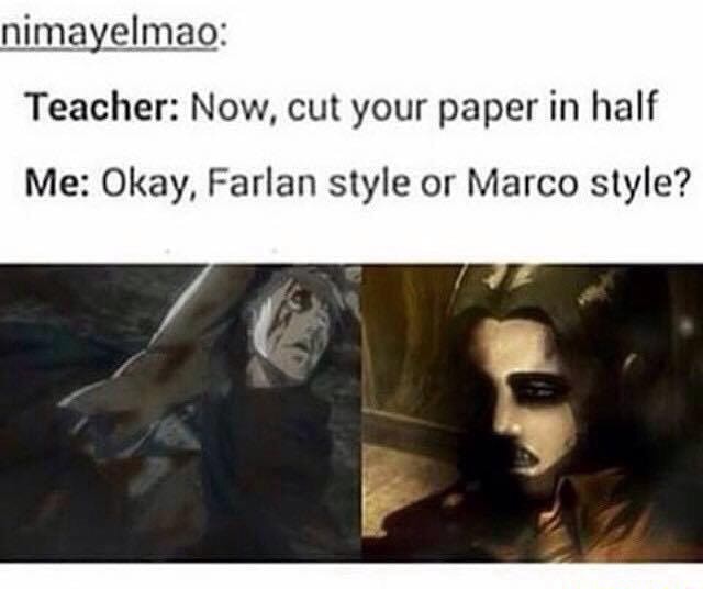 Nimaypin Teacher Now Cut Your Paper In Half Me Okay Farlan Style Or Marco Style Ifunny