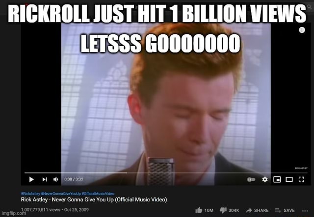 Rickroll Just Hit 1 Billion Views Letsss G0000000 Rick Astley Never Gonna Give You Up Official 4205