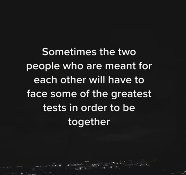 Sometimes the two people who are meant for each other will have to face ...