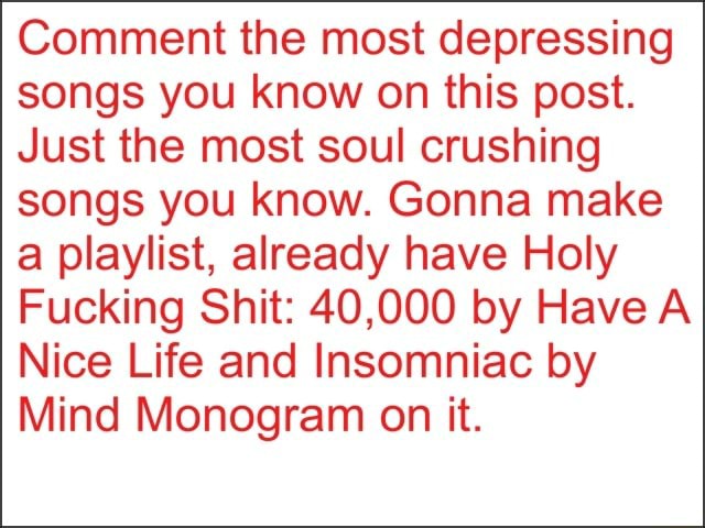 comment-the-most-depressing-songs-you-know-on-this-post-just-the-most