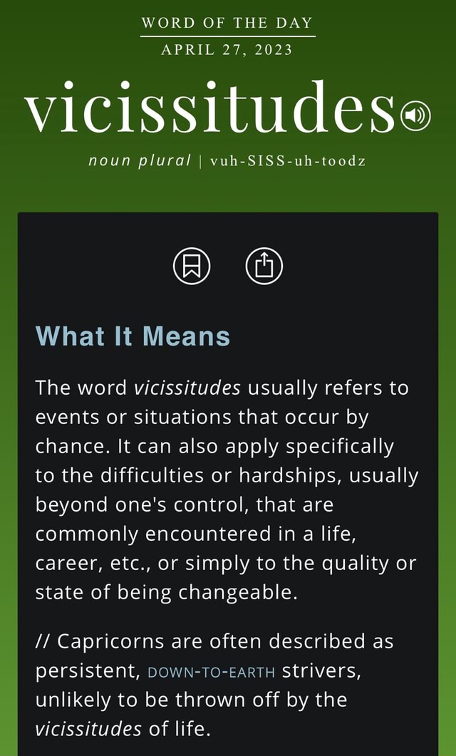 WORD OF THE DAY APRIL 27, 2023 vicissitudes noun plural I I vuhSISSuh