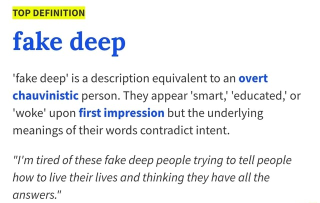 TOP DEFINITION fake deep 'fake deep’ is a description equivalent to an