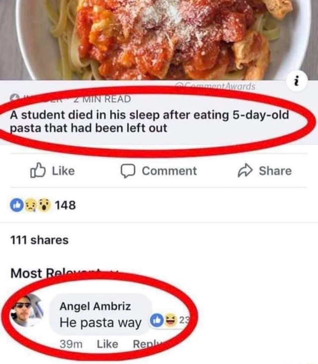 A student died in his sleep after eating S-day-old pasta that had been left  out Like Comment Share 148 111 shares Most. Angel Ambriz He pasta way Like  Re - iFunny Brazil