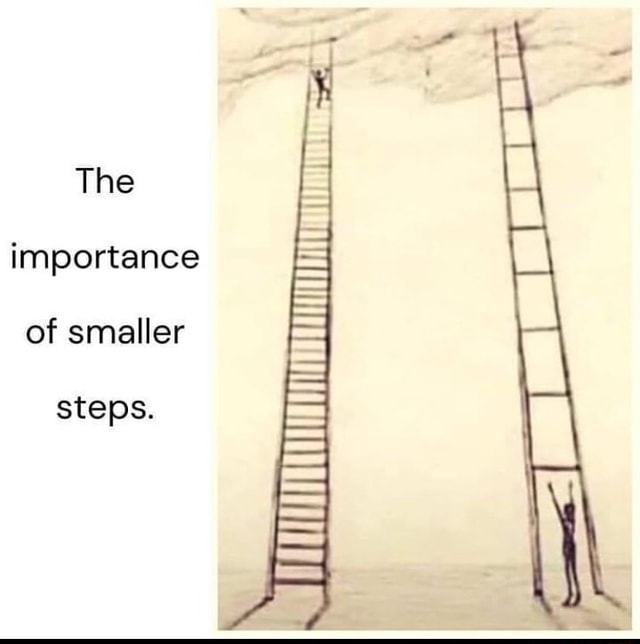 the-importance-of-smaller-steps-ifunny