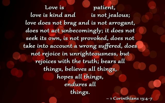 Love is patient, love is kind and is not jealous; love does not brag ...