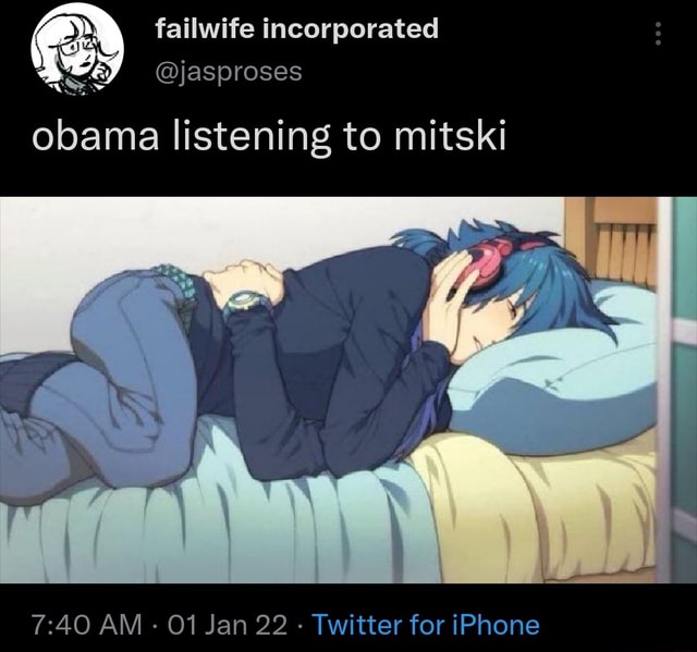 Failwite incorporated @jasproses obama listening to mitski AM 01 Jan 22 ...