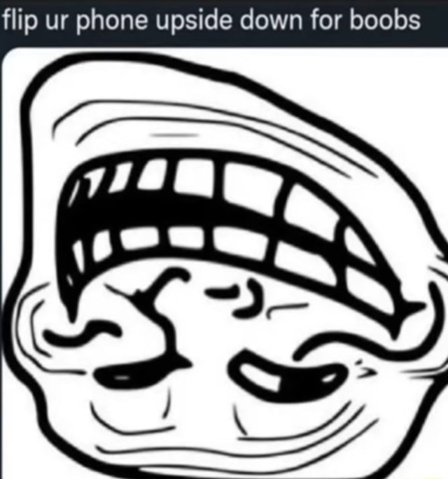 Flip ur phone upside down for boobs iFunny