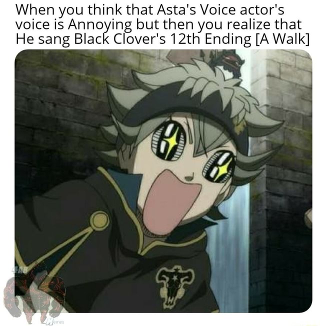When you think that Asta's Voice actor's voice is Annoying but then you