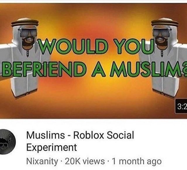 Muslims Roblox Social Experiment Nixanity 20k Views 1 Month Ago - roblox gay experiment