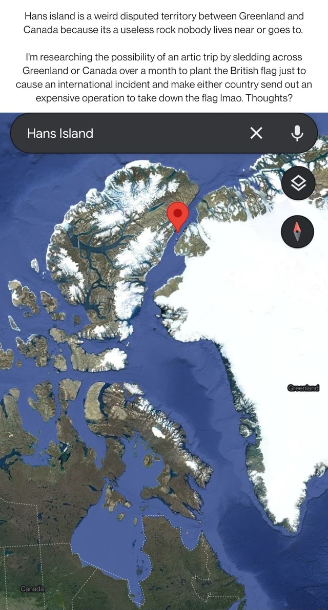 Hans island is a weird disputed territory between Greenland and Canada