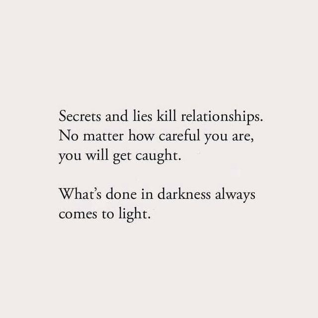 Secrets And Lies Kill Relationships No Matter How Careful You Are You Will Get Caught What S Done In Darkness Always Comes To Light America S Best Pics And Videos