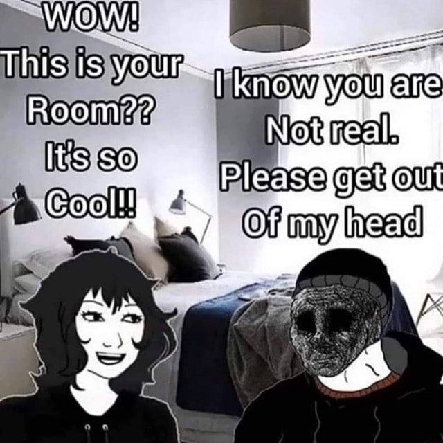 WOW! This is your Room?? it's so Cool!! iFunny
