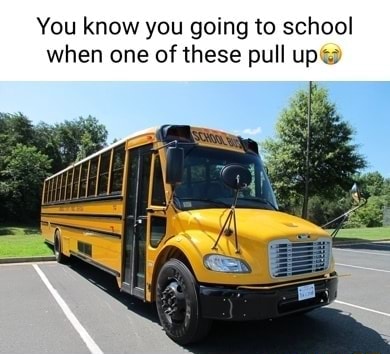 You know you going to school when one of these pull up - iFunny