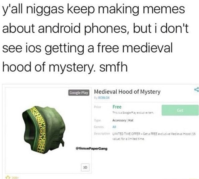 Y All Niggas Keep Making Memes About Android Phones But I Don T See Ios Getting A Free Medieval Hood Of Mystery Smfh Ifunny