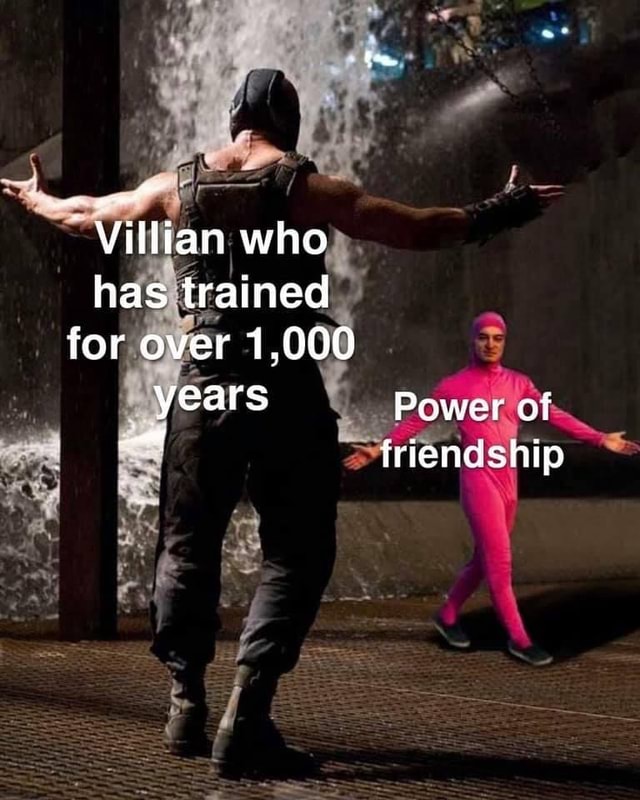 Villian who has trained for over 1,000 years Power of friendship - iFunny