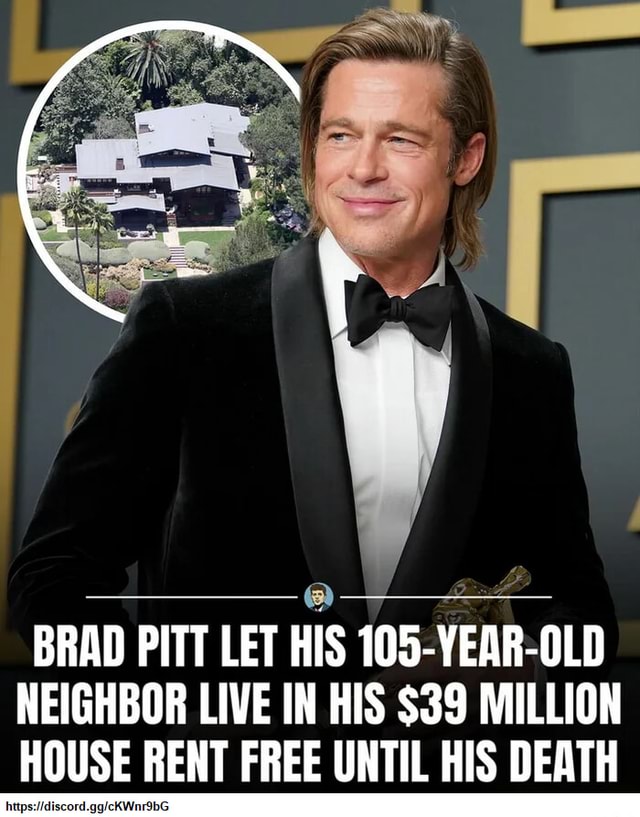 BRAD PITT LET HIS 105YEAROLD NEIGHBOR LIVE IN HIS 39 MILLION HOUSE