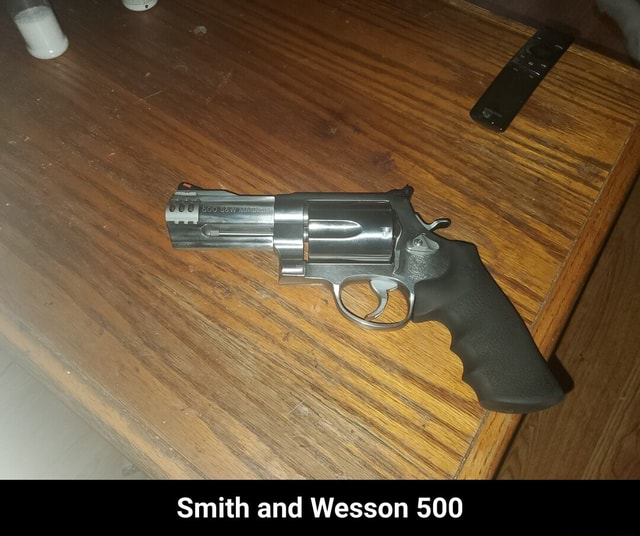 Smith and Wesson 500 - Smith and Wesson 500 - iFunny