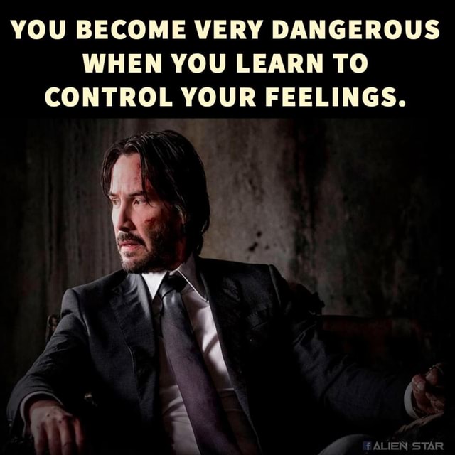 you-become-very-dangerous-when-you-learn-to-control-your-feelings