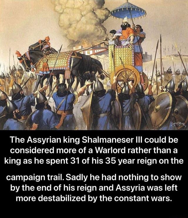 The Assyrian King Shalmaneser Iii Could Be Considered More Of A Warlord