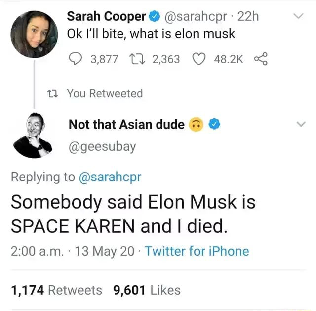 Sarah Cooper Sarahcpr Ok I Ll Bite What Is Elon Musk 3877 2363 48 2k You Retweeted As Not That Asian Dude Geesubay Replying To Sarahcpr Somebody Said Elon Musk Is Space Karen