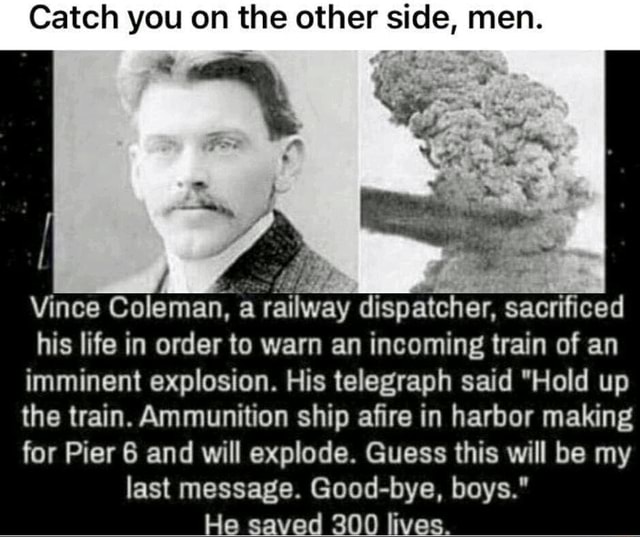 Dead In Halifax on X: Hold up the train. Ammunition ship afire in harbour  making for Pier 6 and will explode. Guess this will be my last message.  Good-bye boys. Vincent Coleman
