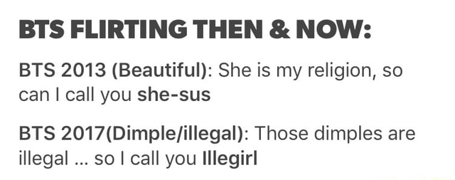 Bts Flirting Then Now Bts 2013 Beautiful She Is My Religion So Can I Call You She Sus Bts 2017 Dimple Illegal Those Dimples Are Illegal So I Call You Iiiegiri Ifunny