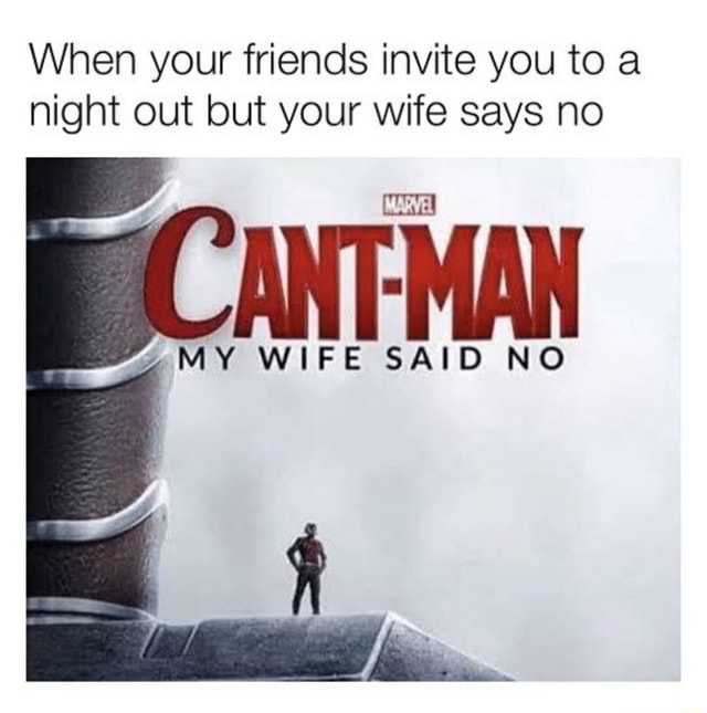 When Your Friends Invite You To A Night Out But Your Wife Says No ¿my Wife Said No Ifunny 