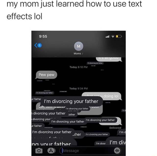 My Mom Just Learned How To Use Text Effects Lol I M Divorcing Your Father Father Ifunny