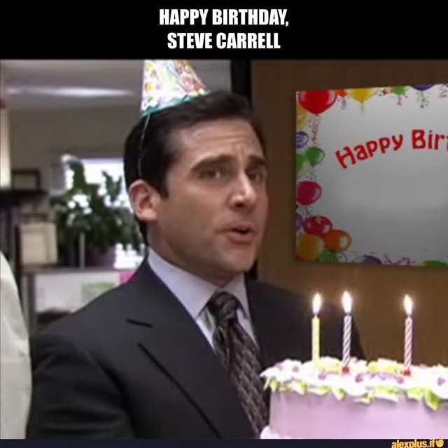 HAPPY BIRTHDAY, STEVE CARRELL - iFunny