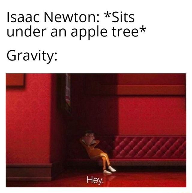 Isaac Newton Sits Under An Apple Tree Gravity Ifunny 3189