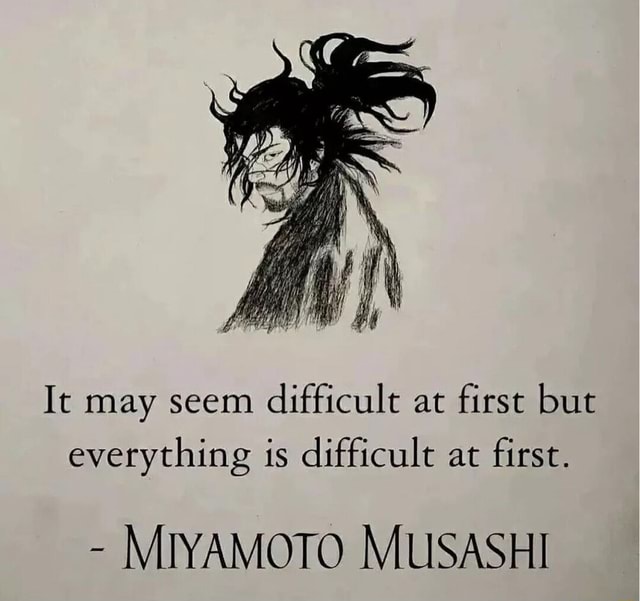 it-may-seem-difficult-at-first-but-everything-is-difficult-at-first