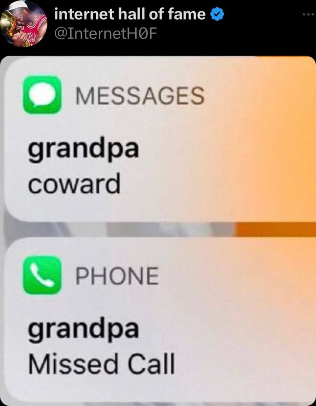 Internet hall of fame @ MESSAGES grandpa coward PHONE grandpa Missed ...