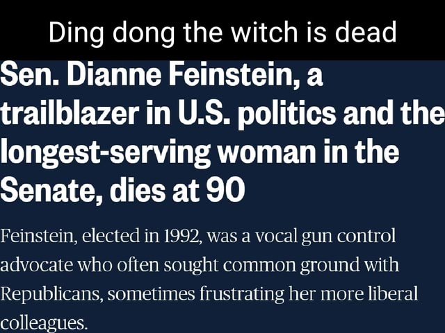 Ding Dong The Witch Is Dead Sen Dianne Feinstein A Trailblazer In Us Politics And The 9038