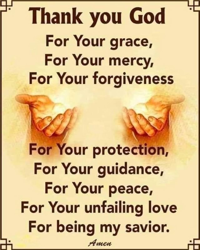 Thank you God For Your grace, For Your mercy, For Your forgiveness For