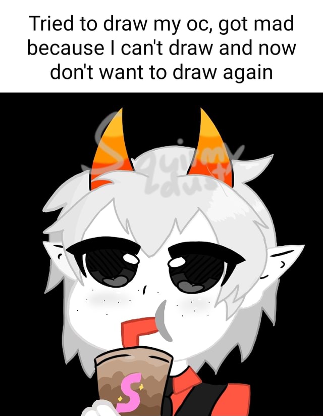 Tried to draw my oc, got mad because I can't draw and now don't want to ...