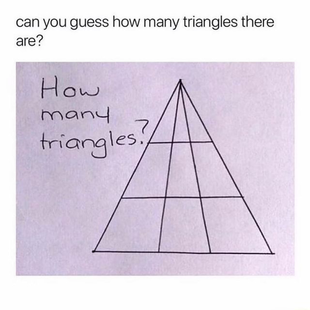 Can you guess how many triangles there are? How mand triangles: - iFunny