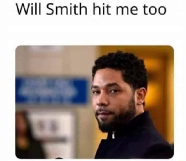 Will Smith hit me too - iFunny