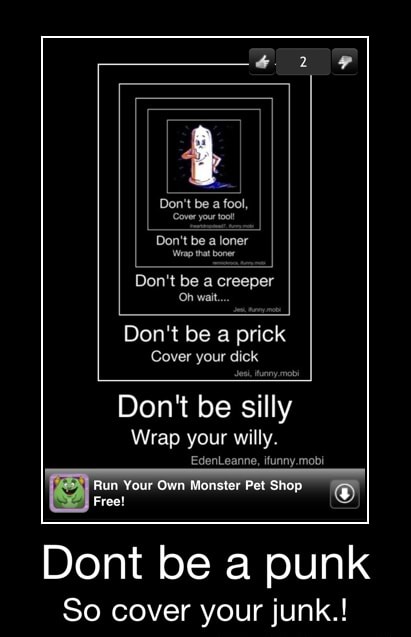 Don T Be A Prick Cover Your Dick Don T Be Silly Wrap Your Willy Run Your Own Monster Pet Shop Free Dont Be A Punk So Cover Your Junk Dont Be A