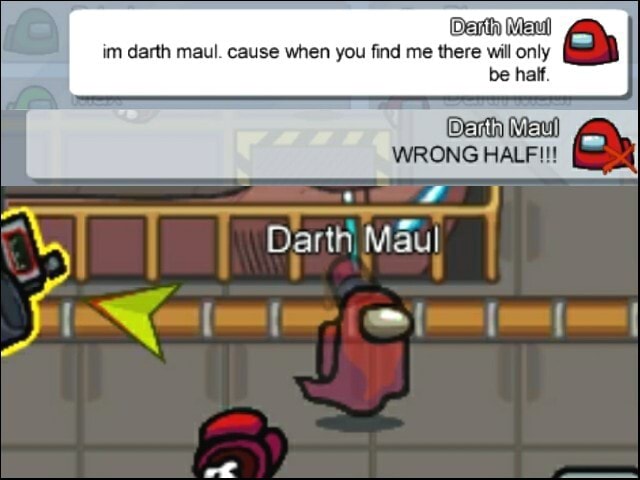 Im darth maul. cause when you find me there will only be hi Maul WRONG ...