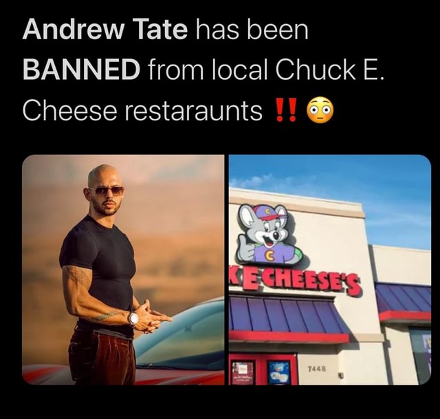 Andrew Tate has been BANNED from local Chuck E. Cheese restaraunts iFunny