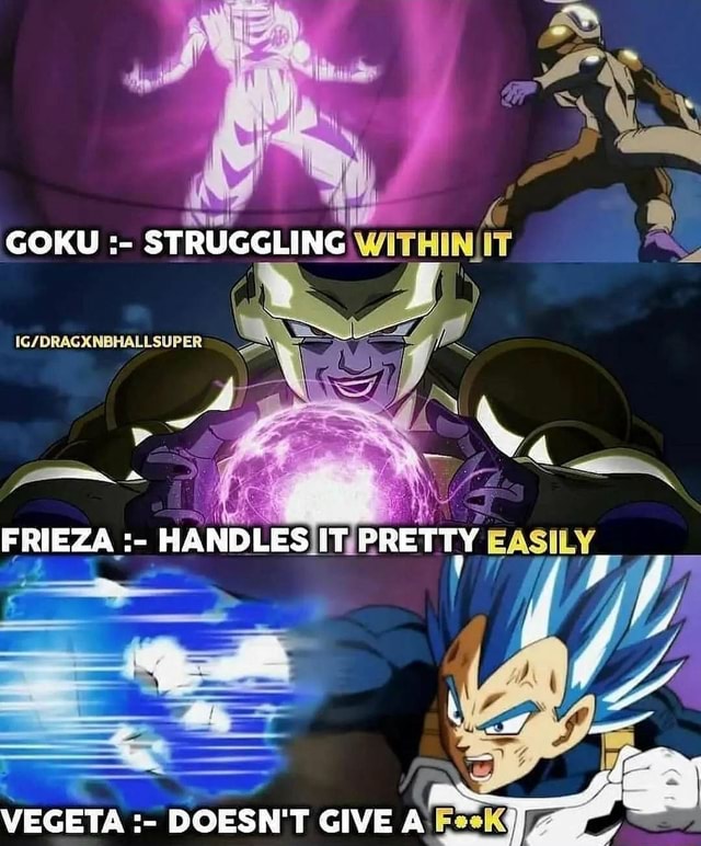 GOKU STRUGGLING WITHIN IT VEGETA DOESN'T GIVE A - iFunny