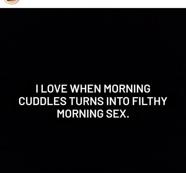 LOVE WHEN MORNING CUDDLES TURNS INTO FILTHY MORNING SEX. - America’s ...