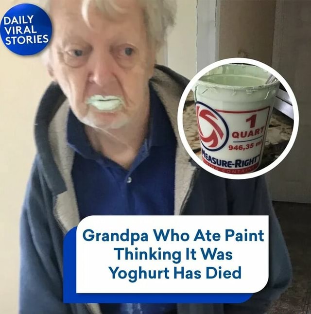 Grandpa Ate Paint Thinking It Was Yogurt VIRAL STORIES Grandpa Who Ate Paint Thinking It Was Yoghurt Has Died
